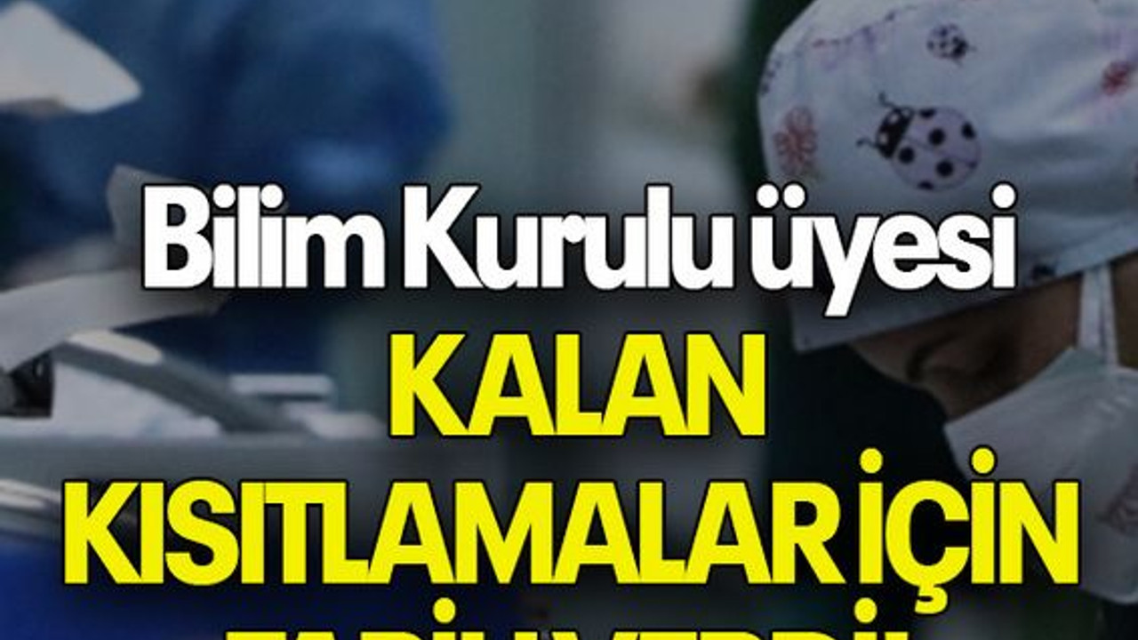 Bilim Kurulu üyesi KALAN KISITLAMALAR İÇİN TARİH VERDİ!